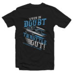 SxSWeRide When In Doubt Throttle Out shirt